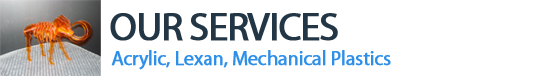 Our Services Acrylic, Lexan, Mechanical Plastics